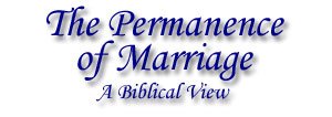 The Permanence of Marriage: A Biblical View